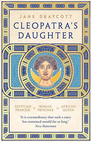 Cleopatra's Daughter - Egyptian Princess, Roman Prisoner, African Queen